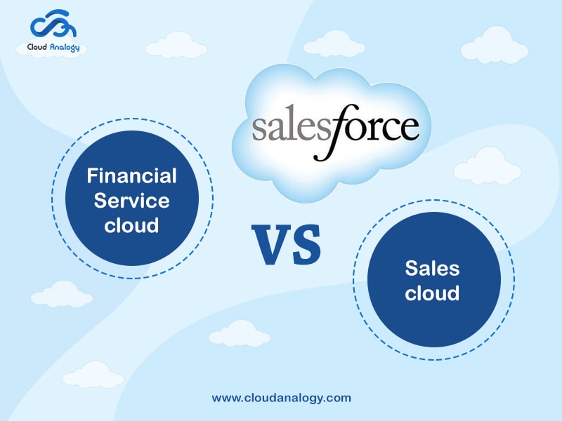 5 Reasons To Choose Salesforce Financial Services Cloud Vs. Sales Cloud