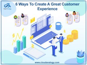 6 Ways To Create A Great Customer Experience