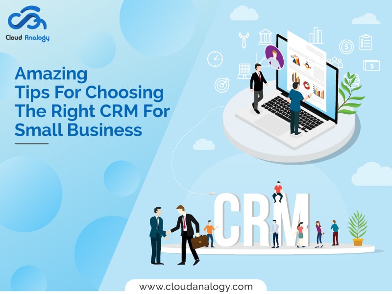 You are currently viewing Amazing Tips For Choosing The Right CRM For Small Business