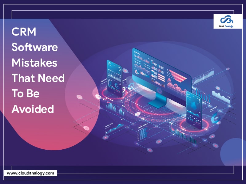 You are currently viewing CRM Software Mistakes That Need To Be Avoided
