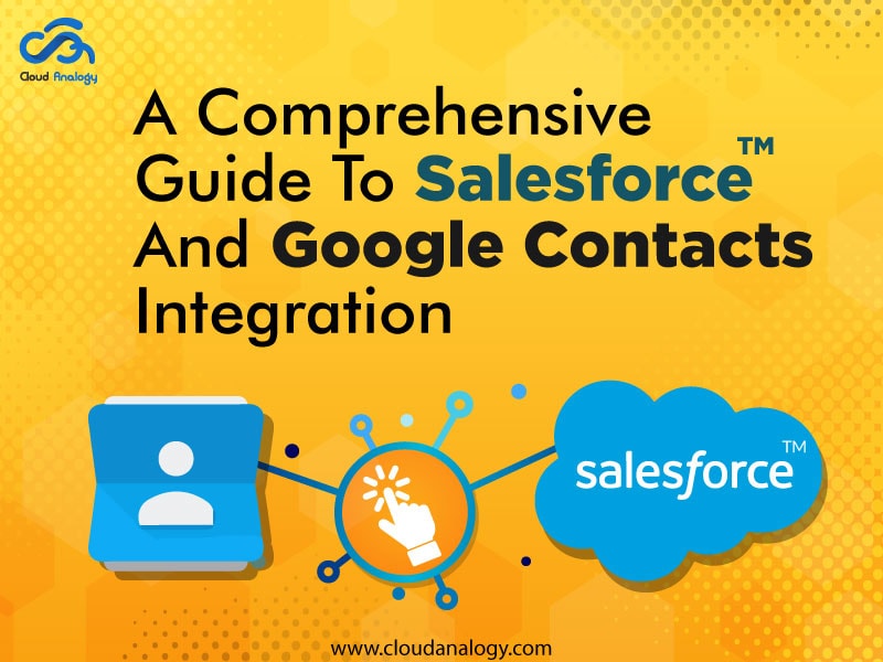 You are currently viewing A Comprehensive Guide To Salesforce And Google Contacts Integration