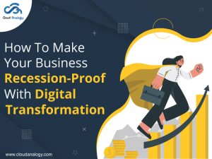 How To Make Your Business Recession-Proof With Digital Transformation?