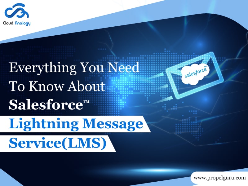 Everything You Need To Know About Salesforce Lightning Message Service(LMS)