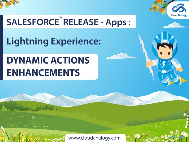 Salesforce Release –  Apps: Lightning Experience: Dynamic Actions Enhancements