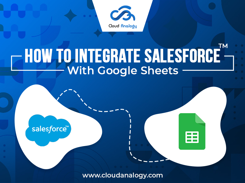 You are currently viewing How To Integrate Salesforce With Google Sheets with Data Connector