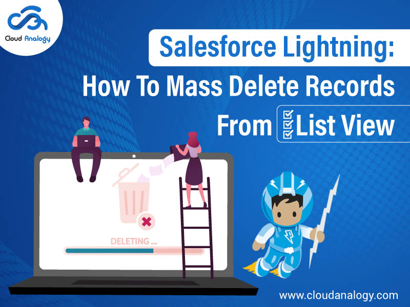 You are currently viewing Salesforce Lightning: How To Mass Delete Records From List View