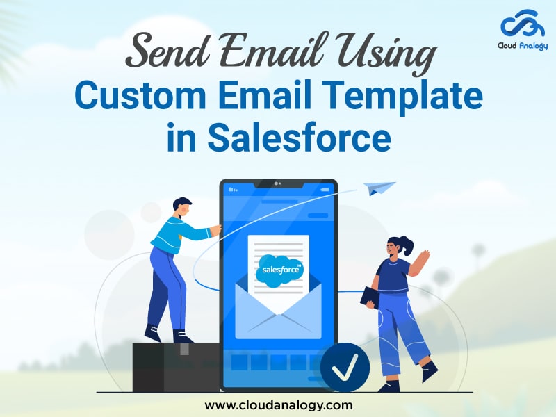 Send Email Using Custom Email Template In Salesforce
