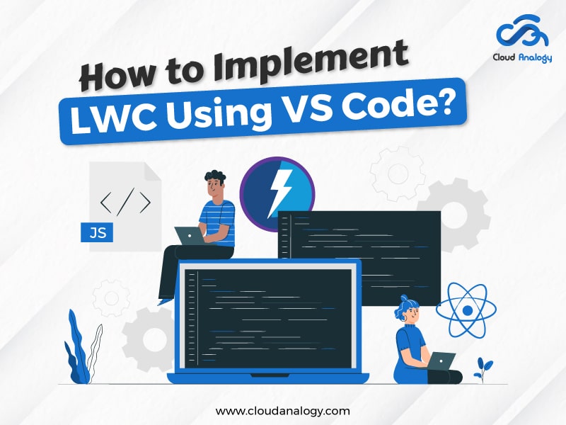 You are currently viewing How to Implement LWC Using VS Code?