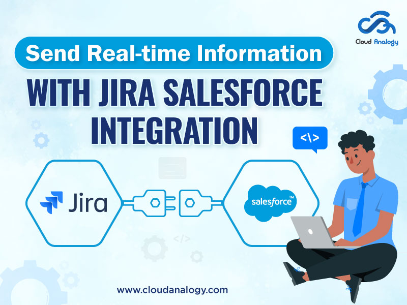 Send Real-time Information With Jira Salesforce Integration