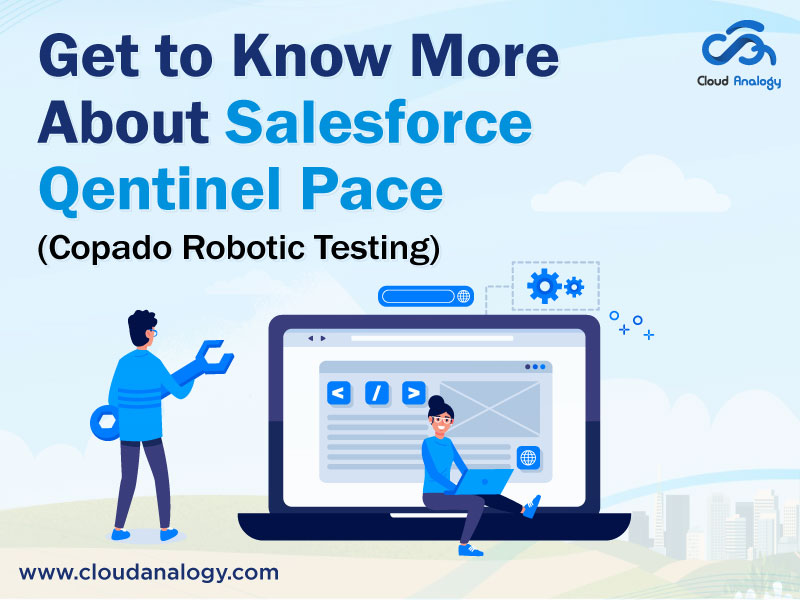 You are currently viewing Get to Know More About Salesforce Qentinel Pace (Copado Robotic Testing)