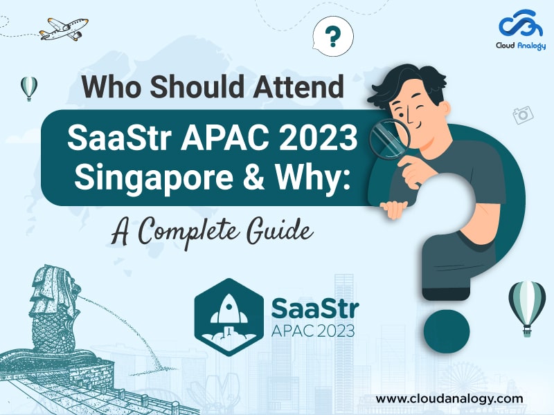 Who Should Attend SaaStr APAC 2023 Singapore & Why: A Complete Guide