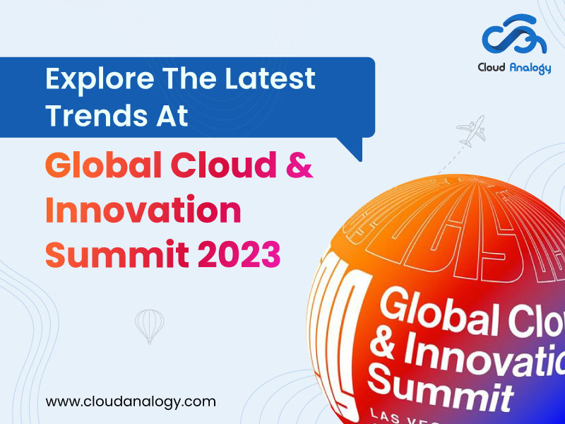 Explore the Latest Trends at Global Cloud & Innovation Summit 2023