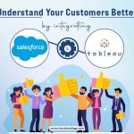 Understand Your Customers Better by Integrating Salesforce and Tableau