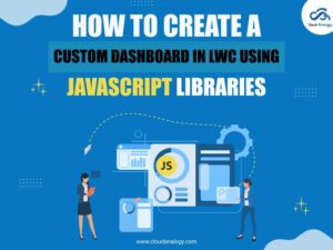 Read more about the article How To Create A Custom Dashboard In LWC Using JavaScript Libraries
