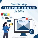 How to Setup A Email Parser In Zoho CRM In 2024