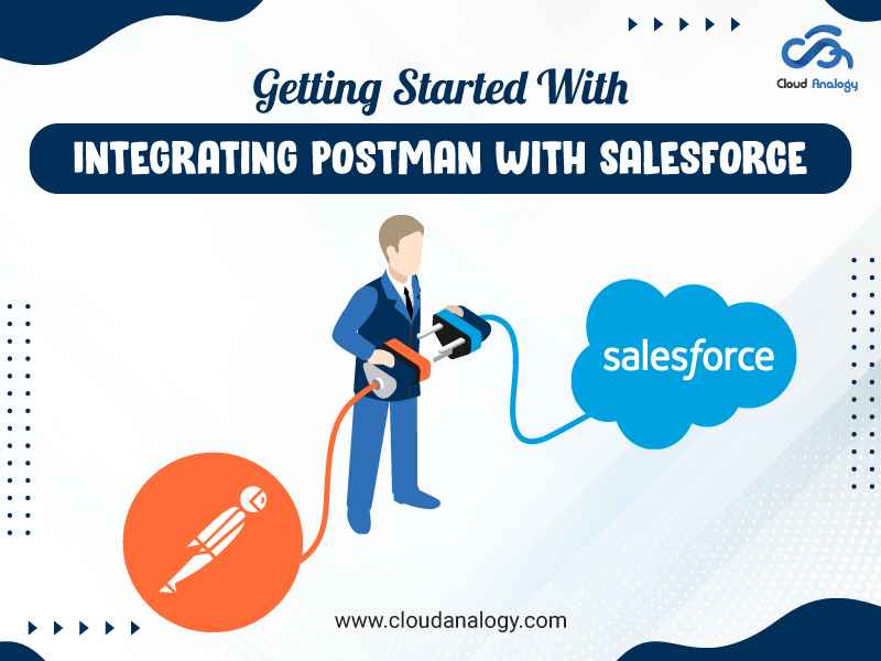 You are currently viewing Getting Started With Integrating Postman With Salesforce For API Testing