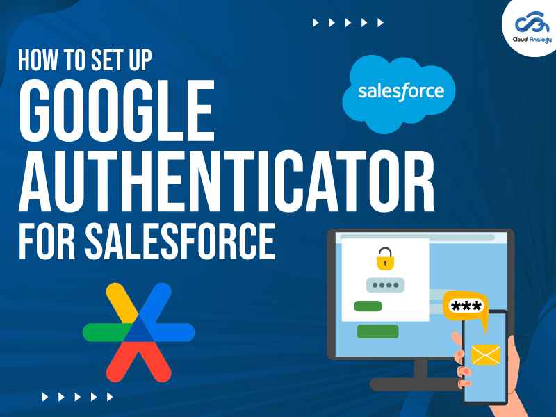 You are currently viewing How to Set Up Google Authenticator For Salesforce