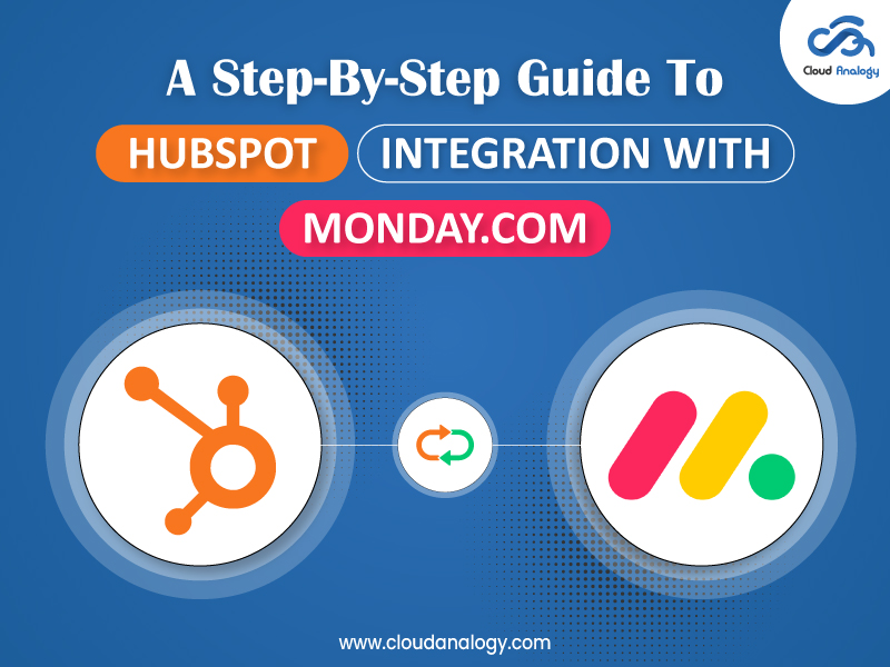 You are currently viewing A Step-By-Step Guide To HubSpot Integration With Monday.com