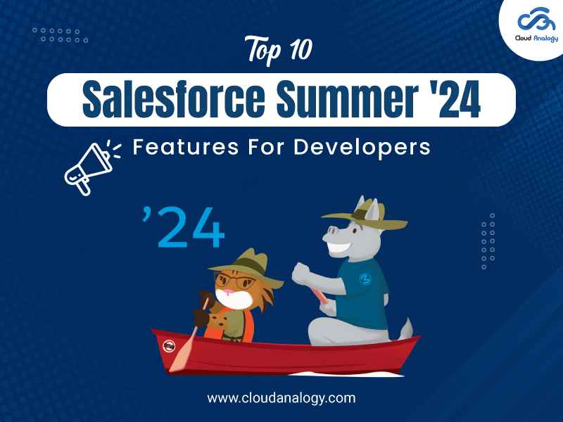 You are currently viewing Top 10 Salesforce Summer ’24 Features For Developers