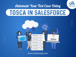 Read more about the article Automate Your Test Case Using Tosca In Salesforce