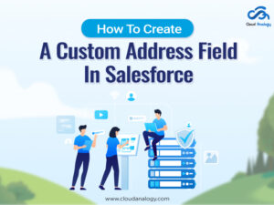 Read more about the article How To Create Custom Address Field In Salesforce