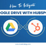 A Complete Guide To Integrate Google Drive With HubSpot