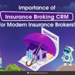 Importance of Insurance Broking CRM for Modern Insurance Brokers!