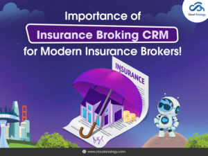 Read more about the article Importance of Insurance Broking CRM for Modern Insurance Brokers!