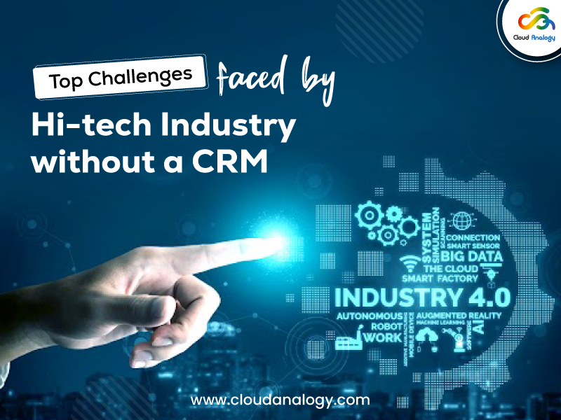 You are currently viewing Top Challenges faced by Hi-tech Industry without a CRM