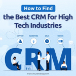 How to Find the Best CRM for High Tech Industries