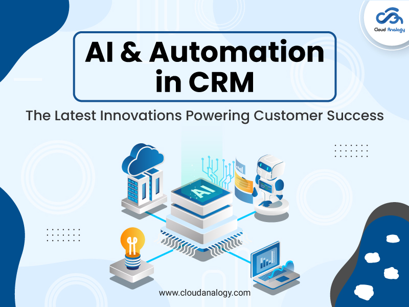 You are currently viewing AI & Automation in CRM: The Latest Innovations Powering Customer Success