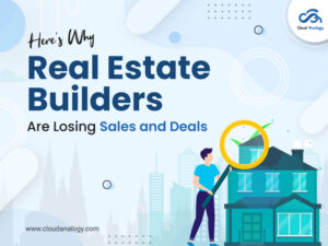 Read more about the article Here’s Why Real Estate Builders Are Losing Sales and Deals