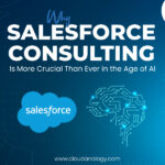 Why Salesforce Consulting Is More Crucial Than Ever in the Age of AI