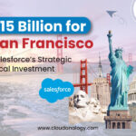 $15 Billion for San Francisco: Salesforce’s Strategic Local Investment and Its Impact on AI and CRM