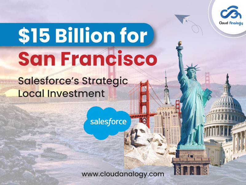 You are currently viewing $15 Billion for San Francisco: Salesforce’s Strategic Local Investment and Its Impact on AI and CRM