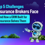 Top 5 Challenges Insurance Brokers Face – And How a CRM Built for Insurance Solves Them