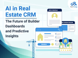 Read more about the article AI in Real Estate CRM: The Future of Builder Dashboards and Predictive Insights
