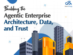 Read more about the article Building the Agentic Enterprise: Architecture, Data, and Trust