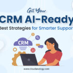 Get Your CRM AI-Ready: Best Strategies for Smarter Support