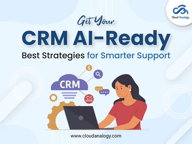 You are currently viewing Get Your CRM AI-Ready: Best Strategies for Smarter Support