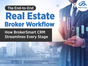 Read more about the article The End-to-End Real Estate Broker Workflow: How BrokerSmart CRM Streamlines Every Stage