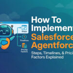 How To Implement Salesforce Agentforce: Steps, Timelines, & Pricing Factors Explained 