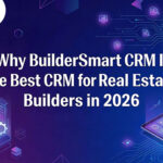 Why BuilderSmart CRM Is the Best CRM for Real Estate Builders in 2026 