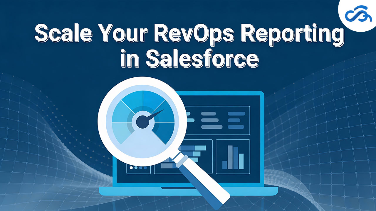 You are currently viewing How to Scale Your RevOps Reporting in Salesforce