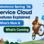 Salesforce Spring ’26 Service Cloud Features Explained: What’s New and What’s Coming 