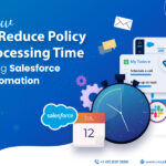 How to Reduce Policy Processing Time Using Salesforce Automation