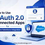 How to Use OAuth 2.0 Connected Apps for Secure Salesforce Integration